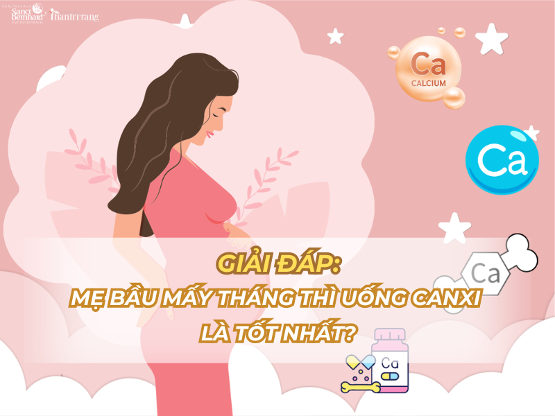 Mẹ bầu mấy tháng thì nên uống canxi?