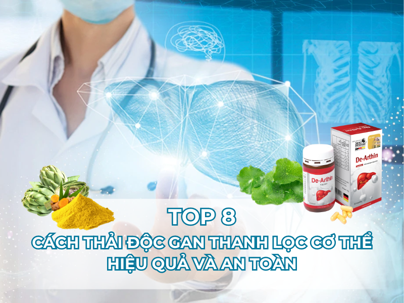 Top 8 cách thải độc gan, thanh lọc cơ thể hiệu quả và an toàn được nhiều người sử dụng