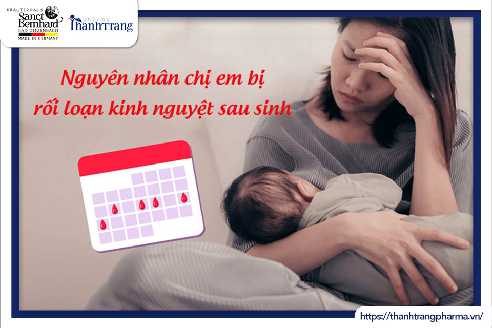 NGUYÊN NHÂN KHIẾN PHỤ NỮ SAU SINH BỊ RỐI LOẠN KINH NGUYỆT
