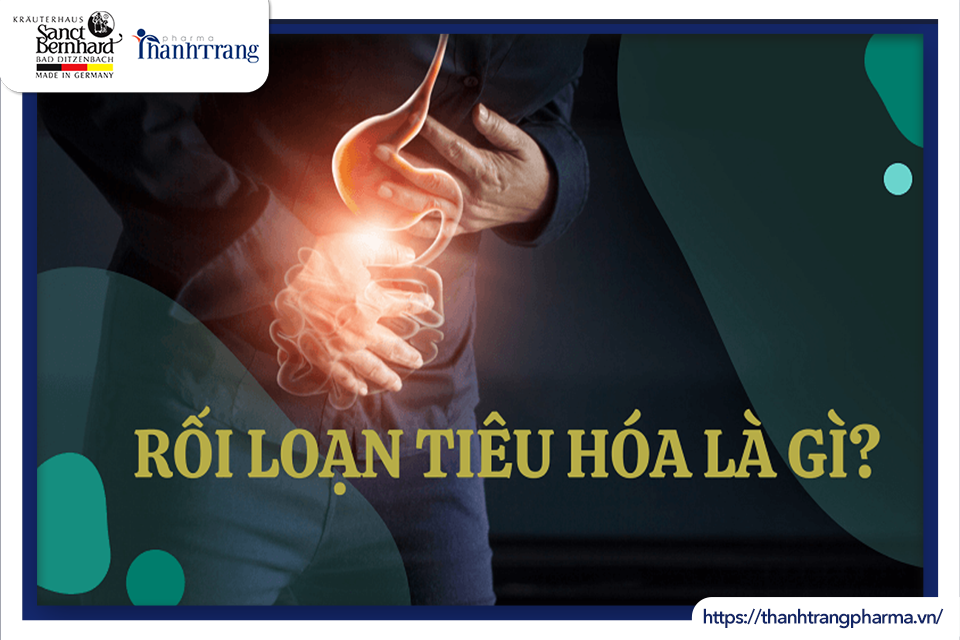 RỐI LOẠN TIÊU HÓA, NGUYÊN NHÂN VÀ CÁCH KHẮC PHỤC