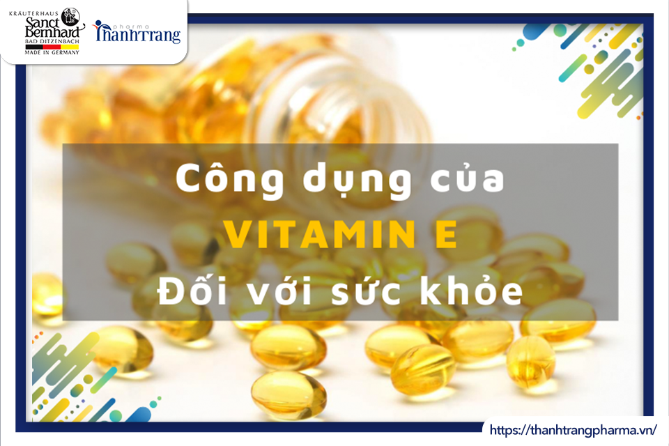 VITAMIN E VÀ NHỮNG TÁC DỤNG TUYỆT VỜI VỚI CƠ THỂ